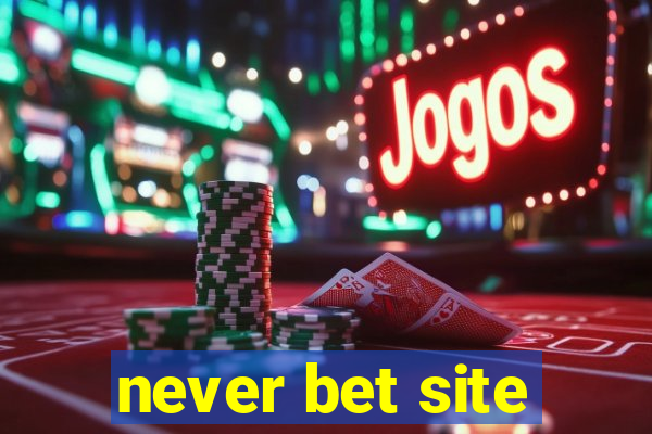 never bet site